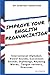 Improve Your English Pronun...