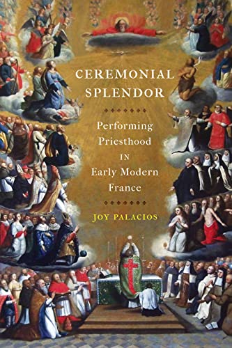 Ceremonial Splendor: Performing Priesthood in Early Modern France (Hardcover)