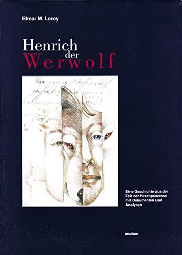 Henrich der Werwolf: Eine Geschichte aus der Zeit der Hexenprozesse mit Dokumenten und Analysen (German Edition)