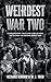 Weirdest War Two by M J Trow