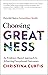 Choosing Greatness: An Evidence-Based Approach to Achieving Exceptional Outcomes