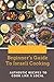 Beginner's Guide To Israeli Cooking by Tim Morse