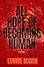 All Hope of Becoming Human by Lonnie Busch
