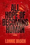 All Hope of Becoming Human