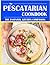 The Pescatarian Cookbook: T...