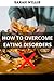 HOW TO OVERCOME EATING DISO...