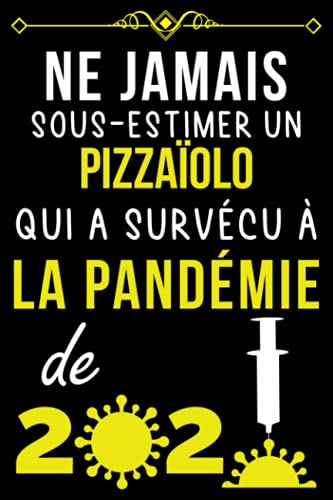 NE JAMAIS SOUS-ESTIMER UN PIZZAÏOLO QUI A SURVÉCU À LA PANDÉMIE DE 2020.: CARNET DE NOTES POUR PIZZAÏOLO | CADEAU PERSONNALISÉ POUR DIRE MERCI À UN ... POUR EMPLOYÉ DE PIZZAÏOLO (French Edition)