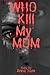 Who Kill My Mom