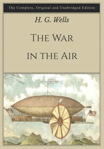 The War in the Air: The Complete, Original and Unabridged Edition