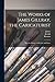 The Works of James Gillray, the Caricaturist; With the History of His Life and Times