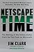 Netscape Time: The Making of the Billion-Dollar Start-Up That Took on Microsoft