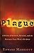 Plague: A Story of Rivalry, Science, and the Scourge That Won't Go Away