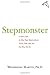 Stepmonster: A New Look at Why Real Stepmothers Think, Feel, and Act the Way We Do