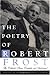 The Poetry of Robert Frost: The Collected Poems, Complete and Unabridged