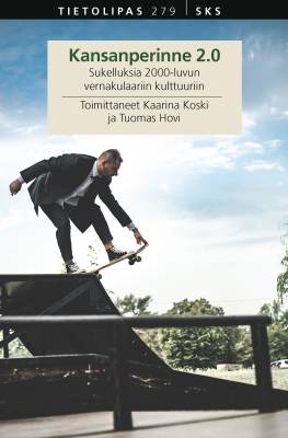 Kansanperinne 2.0 : Sukelluksia 2000-luvun vernakulaariin kulttuuriin