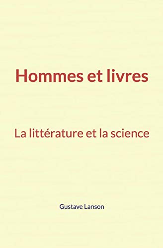 Hommes et livres: La littérature et la science (French Edition)