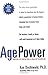 Age Power: How the 21st Century Will Be Ruled by the New Old