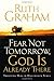 Fear Not Tomorrow, God Is Already There: Trusting Him in Uncertain Times