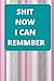 Shit Now I Can Remmber: Pas...