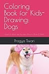 Coloring Book for Kids- Drawing: Dogs: Learn to draw step by step (How to Draw & Paint)