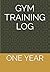 GYM TRAINING LOG: ONE YEAR