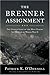 The Brenner Assignment: The Untold Story of the Most Daring Spy Mission of World War II