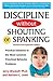 Discipline without Shouting or Spanking: Practical Solutions to the Most Common Preschool Behavior Problems