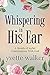 Whispering in His Ear: A Month of Joyful Conversations With God