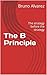 The B Principle: The strategy before the strategy