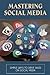 Mastering Social Media: Simple Ways To Drive Sales On Social Media: Social Media Online Marketing