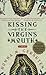 Kissing the Virgin's Mouth: A Novel