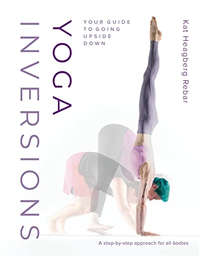 Yoga Inversions: Your Guide to Going Upside Down (Paperback)