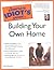 Complete Idiot's Guide to Building Your Own Home (The Complete Idiot's Guide)