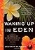 Waking Up in Eden: In Pursuit of an Impassioned Life on an Imperiled Island