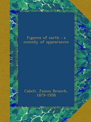 Figures of earth : a comedy of appearances
