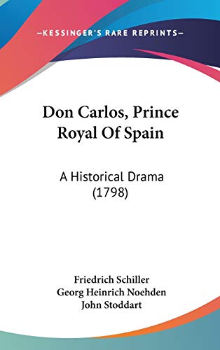 Don Carlos, Prince Royal Of Spain: A Historical Drama