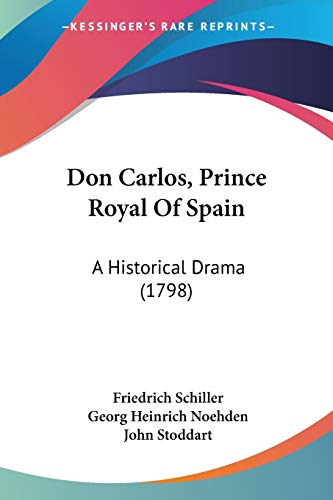Don Carlos, Prince Royal Of Spain: A Historical Drama