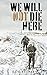 We Will Not Die Here by Zack Redman