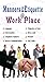 Manners & Etiquette @ work place:What is acceptable & what is not