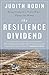 The Resilience Dividend: Being Strong in a World Where Things Go Wrong