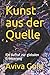 Kunst aus der Quelle: Ein A...
