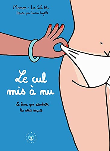 Le cul mis à nu: Le livre qui déculotte nos idées reçues (French Edition)