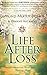 Life After Loss: Conquering Grief and Finding Hope