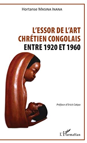 Essor de l'art chrétien congolais: Entre 1920 et 1960 (French Edition)