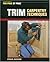 Trim Carpentry Techniques: Installing Doors, Windows, Base and Crown (For Pros by Pros)