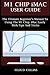 M1 CHIP IMAC USER GUIDE: THE ULTIMATE BEGINNER’S MANUAL TO USING THE LATEST M1 CHIP IMAC EASILY WITH TIPS AND TRICKS