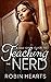 Teaching the Nerd by Robin Hearts