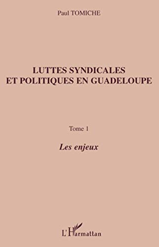 Luttes syndicales et politiques en guadeloupe - tome 1 - les (French Edition)