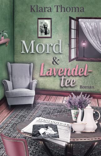 Mord und Lavendeltee (Die Fälle des Seniorentrios aus dem Lavendelgarten) (German Edition)