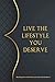 Live the Lifestyle You Dese...